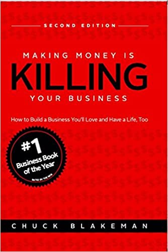 Making Money is Killing Your Business by Chuck Blakeman